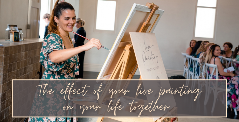 the effect of live wedding painting on your life together